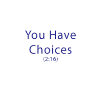 You Have Choices